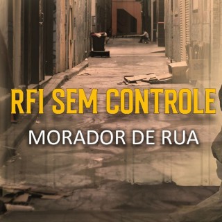 RFI SEM CONTROLE RELATA A VIDA REAL DOS MORADORES DE RUA